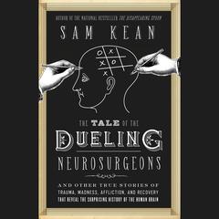 The Tale of the Dueling Neurosurgeons by Sam Kean audiobook