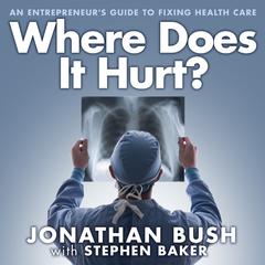 Where Does It Hurt? by Jonathan Bush audiobook