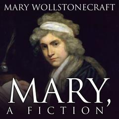 Mary, A Fiction by Mary Wollstonecraft audiobook
