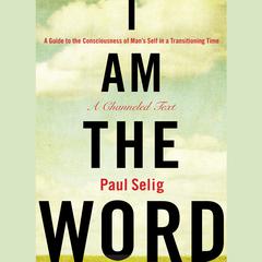 I Am The Word by Paul Selig audiobook