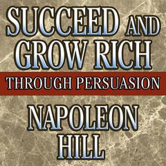 Succeed and Grow Rich Through Persuasion by Napoleon Hill audiobook