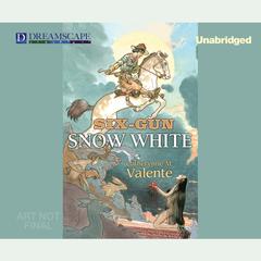 Six-Gun Snow White by Catherynne M. Valente audiobook