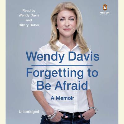 Forgetting to Be Afraid by Wendy Davis audiobook