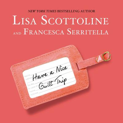 Have a Nice Guilt Trip by Lisa Scottoline audiobook