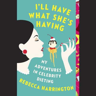 I'll Have What She's Having by Rebecca Harrington audiobook