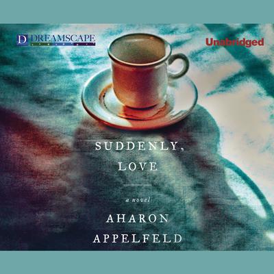 Suddenly, Love by Aharon Appelfeld audiobook