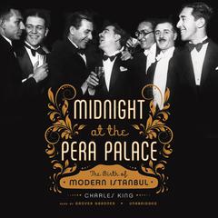 Midnight at the Pera Palace by Charles King audiobook