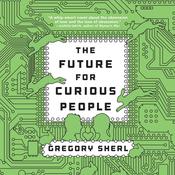 The Future for Curious People by  Gregory Sherl audiobook
