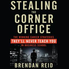 Stealing the Corner Office by Brendan Reid audiobook