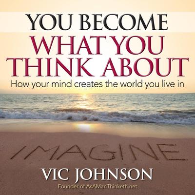You Become What You Think About by Vic Johnson audiobook