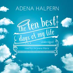 The Ten Best Days of My Life by Adena Halpern audiobook
