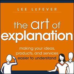 The Art of Explanation by Lee LeFever audiobook