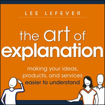 The Art of Explanation by Lee LeFever audiobook
