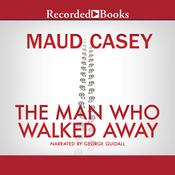 The Man Who Walked Away by  Maud Casey audiobook