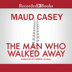 The Man Who Walked Away by Maud Casey audiobook