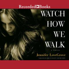 Watch How We Walk by Jennifer LoveGrove audiobook