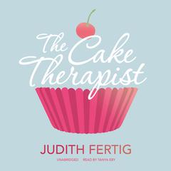 The Cake Therapist by Judith Fertig audiobook