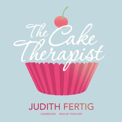 The Cake Therapist by Judith Fertig audiobook