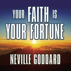 Your Faith is Your Fortune by Neville Goddard audiobook