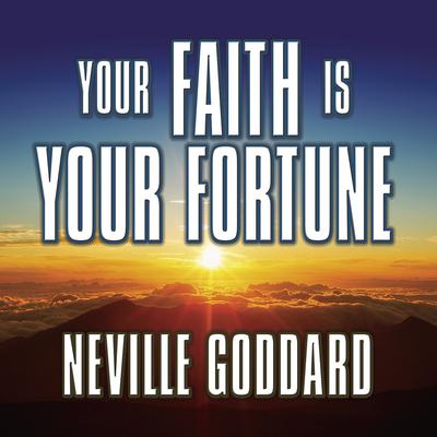 Your Faith is Your Fortune by Neville Goddard audiobook
