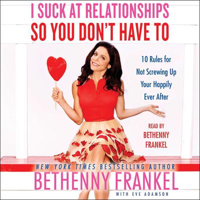 I Suck at Relationships So You Don't Have To by Bethenny Frankel audiobook