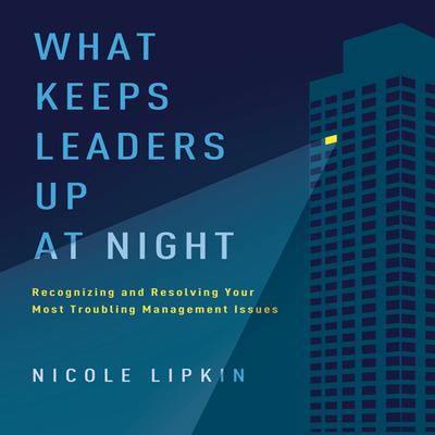 What Keeps Leaders Up at Night by Nicole Lipkin audiobook