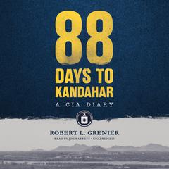 88 Days to Kandahar by Robert L. Grenier audiobook