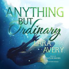 Anything but Ordinary by Lara  Avery audiobook