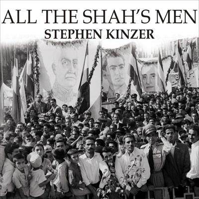 All the Shah's Men by Stephen Kinzer audiobook