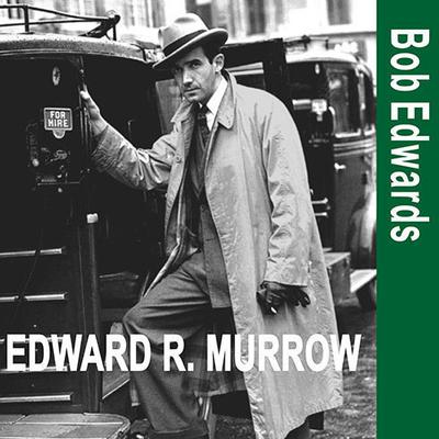 Edward R. Murrow and the Birth of Broadcast Journalism by Bob Edwards audiobook