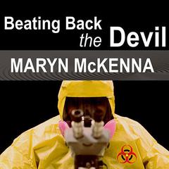 Beating Back the Devil by Maryn McKenna audiobook