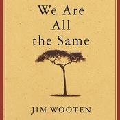 We Are All the Same by  Jim Wooten audiobook