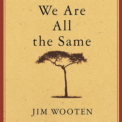 We Are All the Same by Jim Wooten audiobook