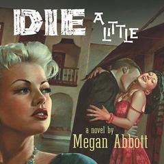 Die A Little by Megan Abbott audiobook