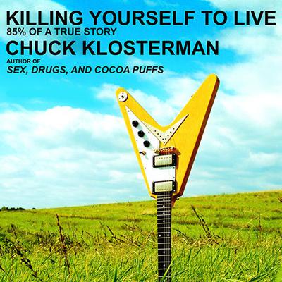 Killing Yourself to Live by Chuck Klosterman audiobook