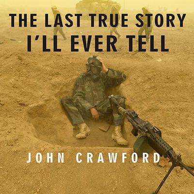 The Last True Story I'll Ever Tell by John Crawford audiobook