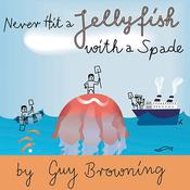 Never Hit a Jellyfish with a Spade by  Guy Browning audiobook