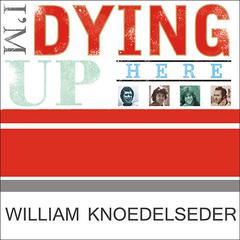 I'm Dying Up Here by William Knoedelseder audiobook