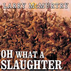 Oh What a Slaughter by Larry McMurtry audiobook