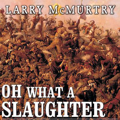 Oh What a Slaughter by Larry McMurtry audiobook
