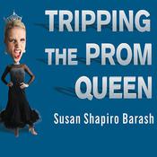 Tripping the Prom Queen by  Susan Shapiro Barash audiobook