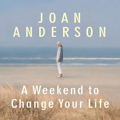A Weekend to Change Your Life by Joan Anderson audiobook