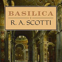 Basilica by R. A. Scotti audiobook