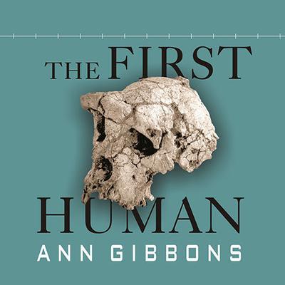 The First Human by Ann Gibbons audiobook