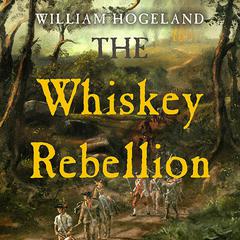 The Whiskey Rebellion by William Hogeland audiobook