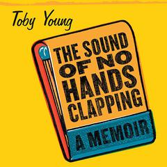 The Sound of No Hands Clapping by Toby Young audiobook