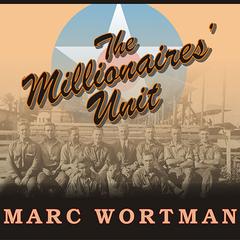 The Millionaires' Unit by Marc Wortman audiobook