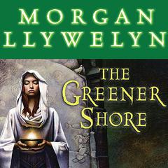 The Greener Shore by Morgan Llywelyn audiobook