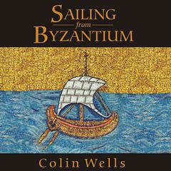Sailing from Byzantium by Colin Wells audiobook