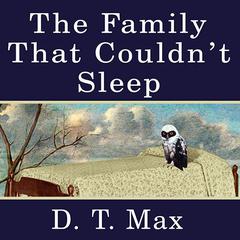 The Family That Couldn't Sleep by D. T. Max audiobook
